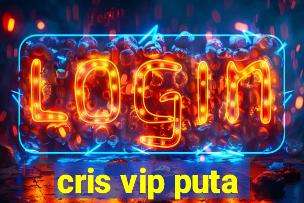 cris vip puta